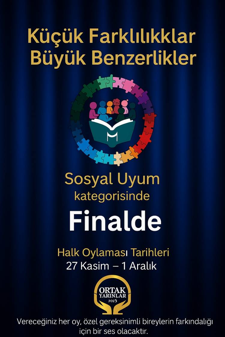 Küçük Farklılıklar Büyük Benzerlikler projesi Ortak Yarınlar Ödül Programı Sosyal Uyum Kategorisinde Finalde.